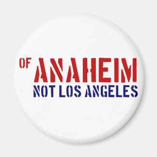Of Anaheim (Not Los Angeles) - Show Your OC Pride Magnet