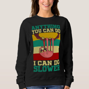 Of Anything You Can Do I Can Do Slower Sloth Vinta Sweatshirt