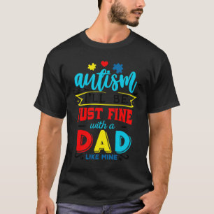 Of Autism I Ll Be Just Fine With A Dad Like Mine A T-Shirt