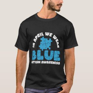 Of Autism Support In April We Wear Blue Autism Awa T-Shirt