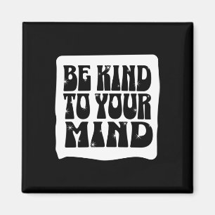 Of Be Kind To Your Mind Mental Health Awareness Magnet
