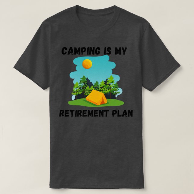 of Camping Is My Retirement Plan T-Shirt (Design Front)