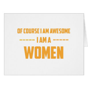 Of course I am awesome I am a Women