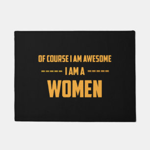 Of course I am awesome I am a Women Doormat