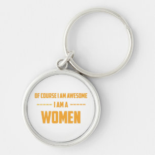 Of course I am awesome I am a Women Key Ring