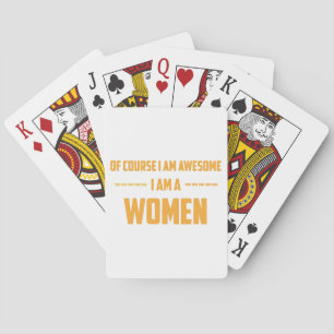 Of course I am awesome I am a Women Playing Cards