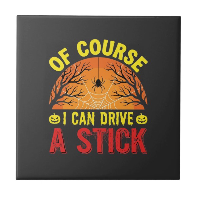 Of Course I Can Drive a Stick Halloween Design_1 Ceramic Tile (Front)