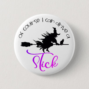 Of Course I Can Drive A Stick Witch   Halloween 6 Cm Round Badge