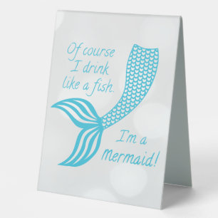 Of course I drink like a fish, I'm a mermaid