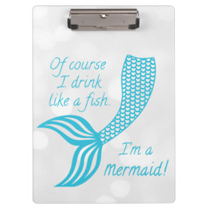 Of course I drink like a fish, I'm a mermaid Clipboard