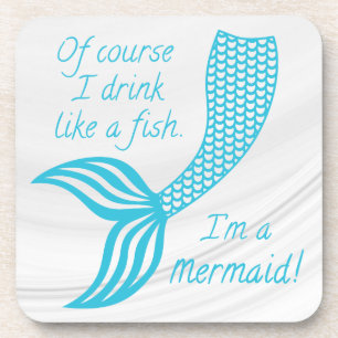 Of course I drink like a fish, I'm a mermaid Coaster