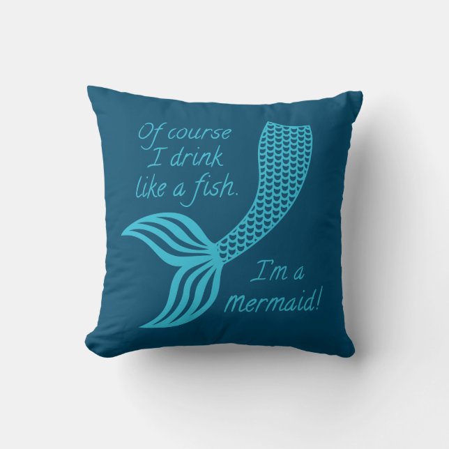 Of course I drink like a fish I'm a mermaid Cushion (Front)