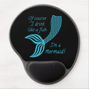 Of Course I Drink Like a Fish I'm a Mermaid Gel Mouse Pad