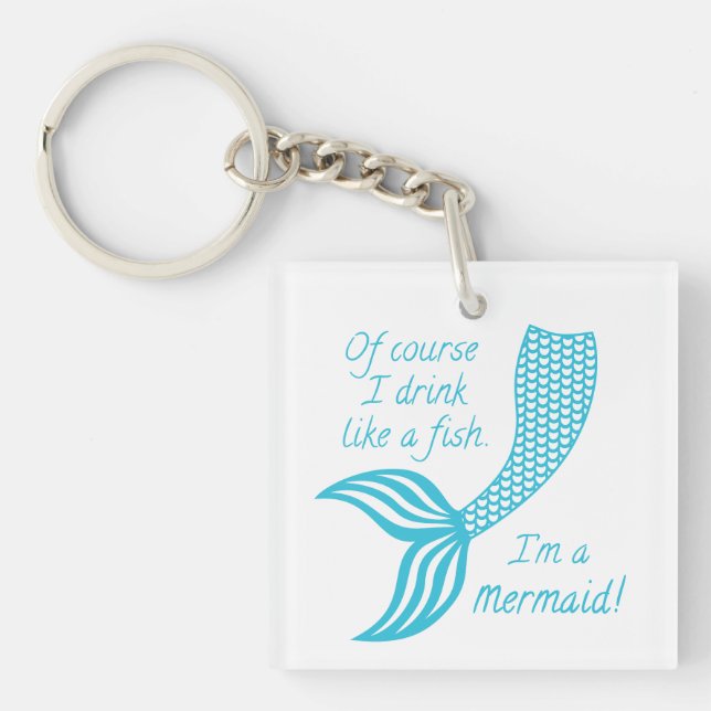 Of course I drink like a fish I'm a mermaid Key Ring (Front)