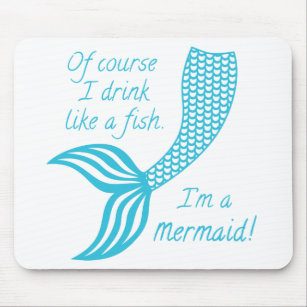 Of course I drink like a fish I'm a mermaid Mouse Pad