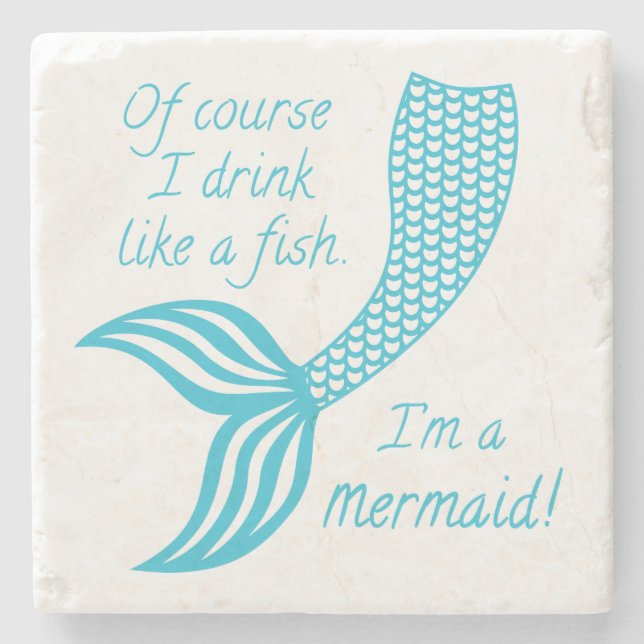 Of course I drink like a fish, I'm a mermaid Stone Coaster (Front)