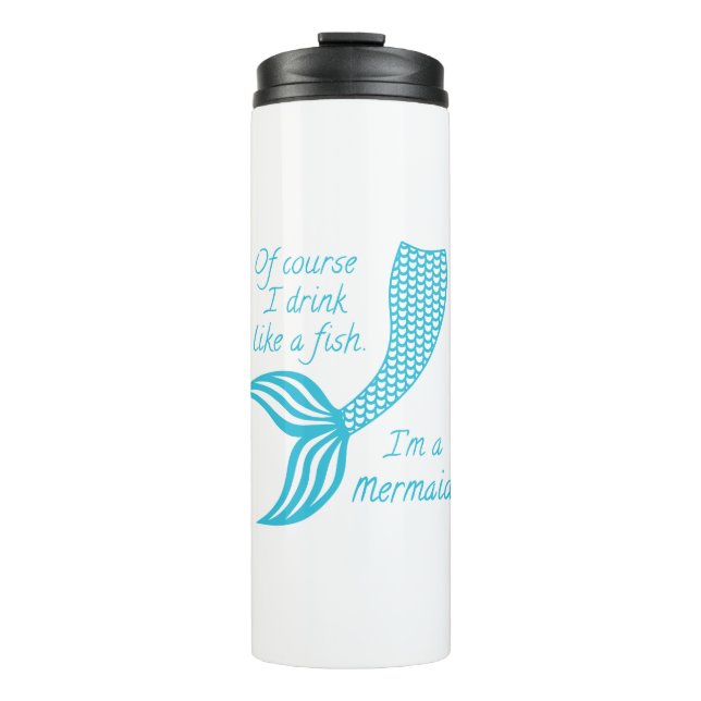 Of course I drink like a fish, I'm a mermaid Thermal Tumbler (Front)