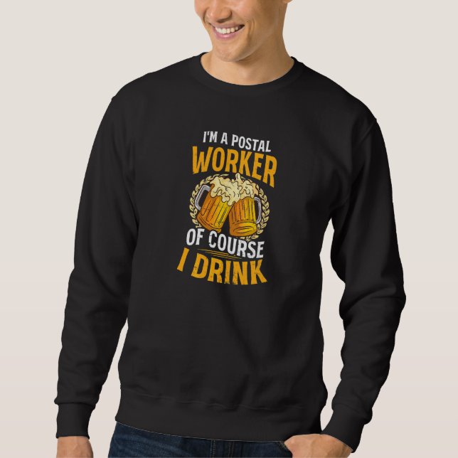 Of Course I Drink Postman Sweatshirt (Front)