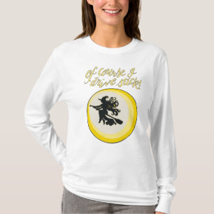 “Of course I drive stick” witch long sleeve shirt