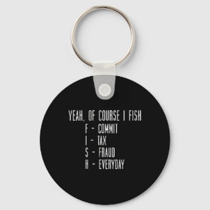 Of Course I Fish Commit Tax Fraud Funny Fishing Me Key Ring