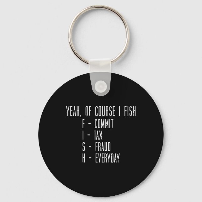 Of Course I Fish Commit Tax Fraud Funny Fishing Me Key Ring (Front)