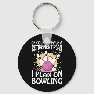 Of Course I Have A Retirement Plan I Plan On Bowli Key Ring