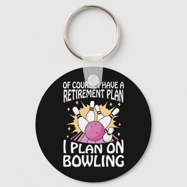 Of Course I Have A Retirement Plan I Plan On Bowli Key Ring (Front)