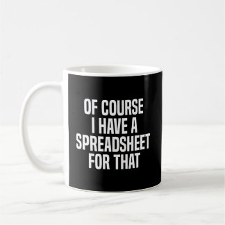 Of Course I Have A Spreadsheet For That Actuary Coffee Mug