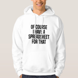 Of Course I Have A Spreadsheet For That Actuary Hoodie