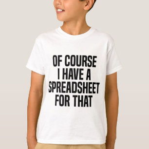 Of Course I Have A Spreadsheet For That Actuary T-Shirt