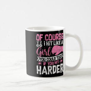 Of Course I Hit Like A Girl Kickboxing Sparring Bo Coffee Mug