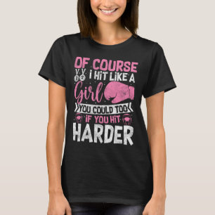Of Course I Hit Like A Girl Kickboxing Sparring Bo T-Shirt