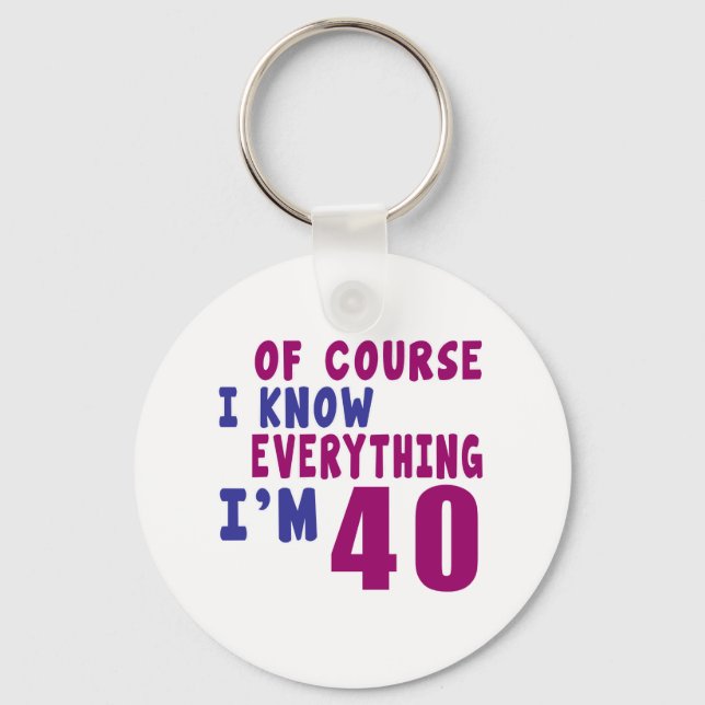 Of Course I Know Everything I Am 40 Key Ring (Front)
