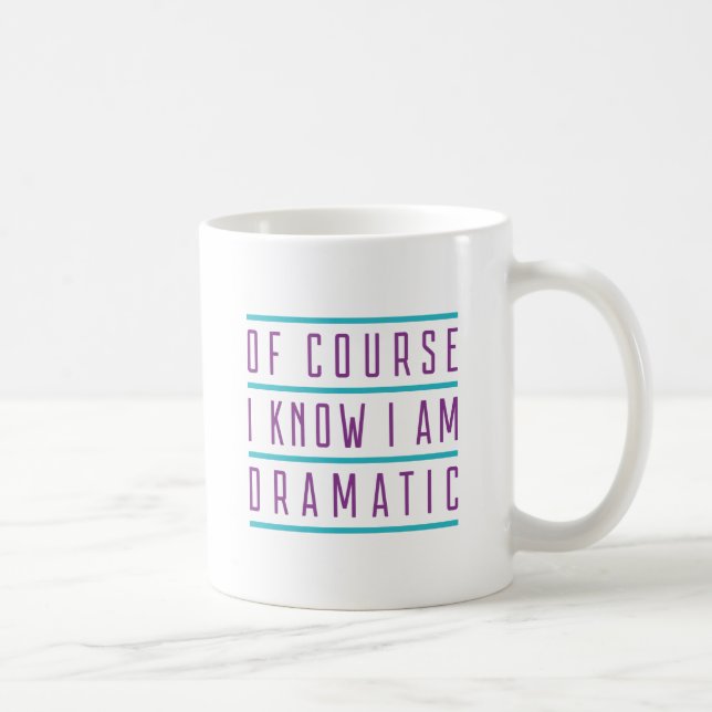 Of Course I Know I Am Dramatic Coffee Mug (Right)