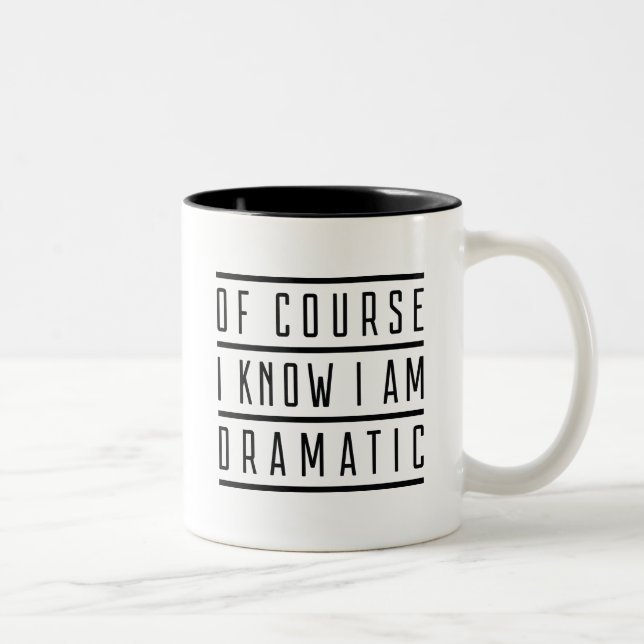 Of Course I Know I Am Dramatic Two-Tone Coffee Mug (Right)