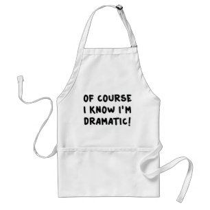 Of Course I Know I'm Dramatic Standard Apron