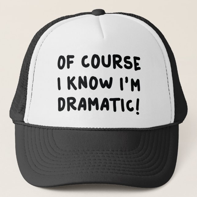 Of Course I Know I'm Dramatic Trucker Hat (Front)