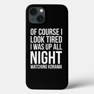 Of Course I Look Tired I Was Up Watching Kdrama iPhone 13 Case