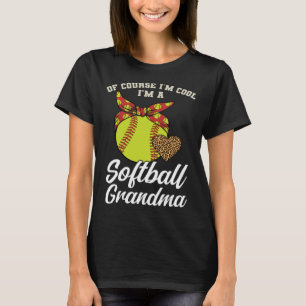 of course I m cool I m a softball grandma sport T-Shirt