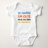 Of Course I’m Cute Have You Seen My Grandma Funny