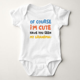 Of Course I’m Cute Have You Seen My Grandma Funny Baby Bodysuit