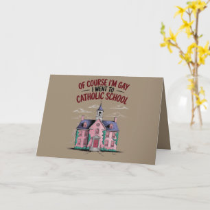 Of Course I’m Gay I Went to Catholic School Funny  Card