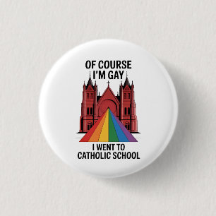 Of Course I’m Gay, I Went to Catholic School LGBTQ 3 Cm Round Badge