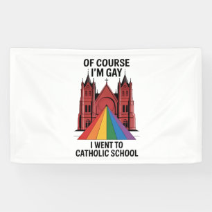 Of Course I’m Gay, I Went to Catholic School LGBTQ Banner
