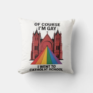 Of Course I’m Gay, I Went to Catholic School LGBTQ Cushion