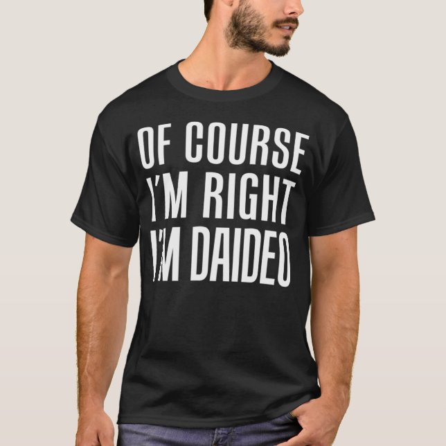 Of Course I m Right I m Daideo Irish Grandpa T-Shirt (Front)