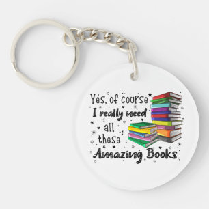 Of Course I Need All These Amazing Books Key Ring