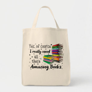 Of Course I Need All These Really Amazing Books Tote Bag