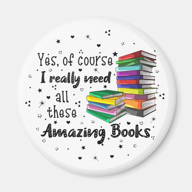 Of Course I Need These Amazing Books Magnet (Front)