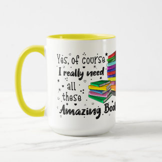 Of Course I Need These Amazing Books Mug